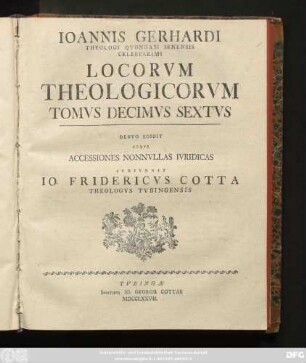 T. 16: Iohannis Gerhardi Theologi Quondam Jenensis Celeberrimi Loci Theologici : Cum Pro Adstruenda Veritate Tum Pro Destruenda Quorumvis Contradicentium Falsitate Per Theses Nervose Solide Et Copiose Explicati