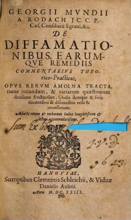 Georgii Mvndii A Rodach De Diffamationibus, Earumqve Remediis Commentarivs Theorico-practius