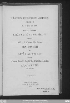 Kitâb al-aʿlâk an-nafîsa VII auctore Abû Alî Ahmed ibn Omar Ibn Rosteh et Kitâb al-boldân auctore Ahmed ibn abî Jakûb ibn Wâdhih al-Kâtib al-Jakûbî