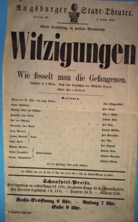 Augsburger Stadt-Theater. Freitag, den 3. October 1873. Vierte Vorstellung im zweiten Abonnement. Witzigungen oder Wie fesselt man die Gefangenen. Lustspiel in 4 Akten. Nach dem Englischen von Wilhelm Vogel