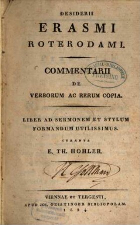 Desiderii Erasmi Roterodami Commentarii de verborum ac rerum copia : liber ad sermonem et stylum formandum utilissimus