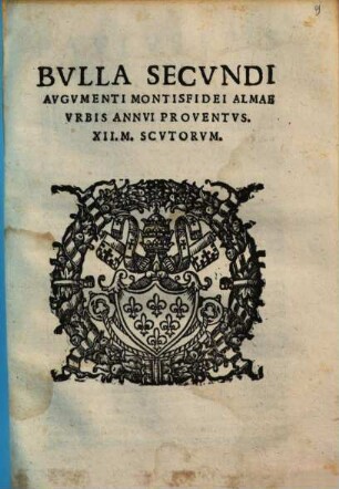 Bvlla Secvndi Avgvmenti Montisfidei Almae Vrbis Annvi Proventvs. XII. M. Scvltorvm : [Datum Romae ... M.D.XLII. ...]