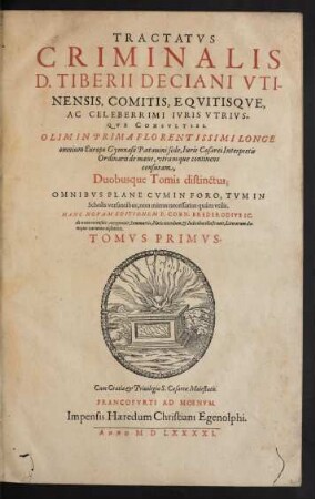Tractatus Criminalis D. Tiberii Deciani ... Tomus Primus.
