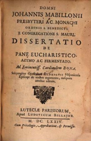 Domni Johannis Mabillonii, Presbyteri Ac Monachi ... Dissertatio De Pane Eucharistico, Azymo Ac Fermentato : Subjungitur Opusculum Eldefonsi Hispaniensis Episcopi de eodem argumento, nusquam antehac editum
