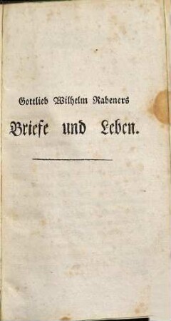 Gottlieb Wilhelm Rabeners Briefe und dessen Leben und Schriften