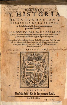 Coronica Y Historia De La Fvndacion Y Progresso De La Provincia de Castilla, de la Orden del bienauenturado padre San Francisco