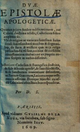 Duae epistolae apologeticae : quarum priore author reddit rationem, cur Calvini doctrina relicta, Catholicam fidem amplexus sit ...