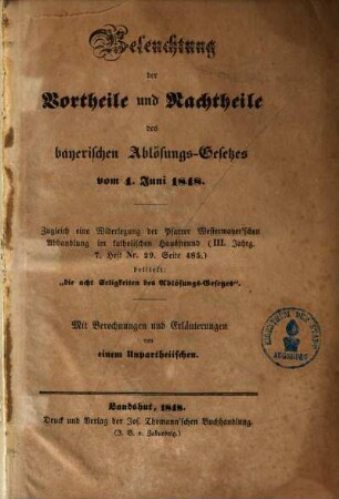 Beleuchtung der Vortheile und Nachtheile des bayerischen Ablösungs- Gesetzes : vom 4. Juni 1848 ; Zugleich eine Widerlegung der Pfarrer Westermayer'schen Abhandlung ...