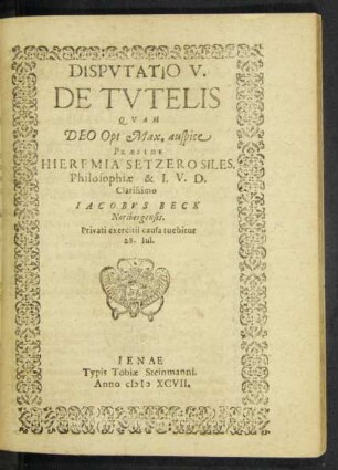 Disputatio V. De Tutelis Quam ... Praeside Hieremia Setzero Siles. Philosophiae & I. V. D. ... Iacobus Beck ...
