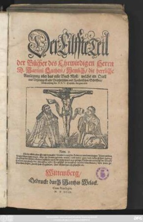 Der Eilffte Teil || der Bücher des Ehrwirdigen Herrn || D.Martini Lutheri/ Nemlich