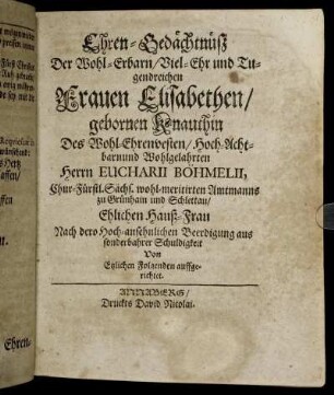 Ehren-Gedächtnüß Der Wohl-Erbarn/ Viel-Ehr und Tugendreichen Frauen Elisabethen ...
