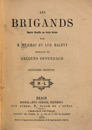 Les brigands : Opéra bouffe en 3 actes. Par H. Meilhac et Lud. Halévy. Musique de Jacques Offenbach