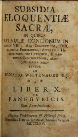 Subsidia Eloquentiae Sacrae : In Quibus Sylvulae Concionum In Annos VIII, Ars Conceptuum, DCC Exempla Figurarum, Apparatus Historiarum Pro Catechesi, Bibliotheca Concionatoris, Aliaque Plura Exhibentur, 10. De Panegyricis
