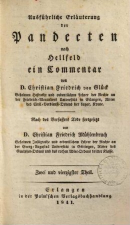 Ausführliche Erläuterung der Pandecten nach Hellfeld : ein Commentar. 42