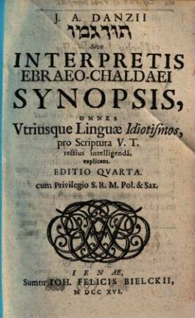 J. And. Danzii Interpretis Ebraeo-Chaldaei synopsis : explicans pro scriptura V. T. idiotismos