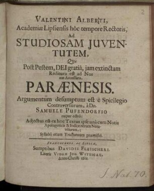 Valentini Alberti, Academiae Lipsiensis ... Rectoris, Ad Studiosam Iuventutem ... Paraenesis : Argumentum desumptum est e Spicilegio Controversarium a Dn. Samuele Pufendorfio nuper edito