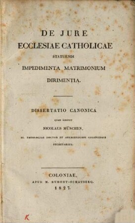 De iure ecclesiae catholicae statuendi impedimenta matrimonium dirimentia : dissertatio canonica