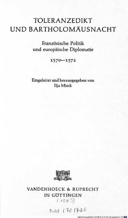 Toleranzedikt und Bartholomäusnacht : französische Politik und europäische Diplomatie ; 1570 - 1572