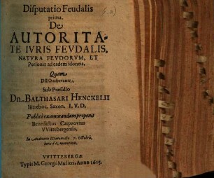 Disp. feud. prima de autoritate iuris feudalis, natura feudorum, et personis ad eadem idoneis