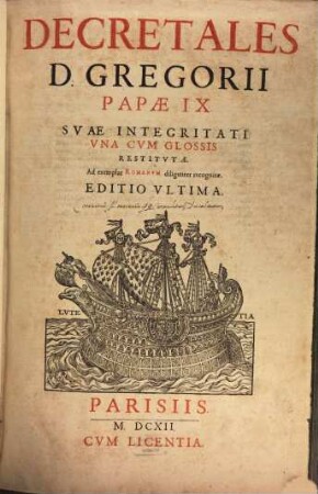 Decretales D. Gregorii Papae IX. : Svae Integritati Vna Cvm Glossis Restitvtæ. Ad exemplar Romanvm diligenter recognitæ