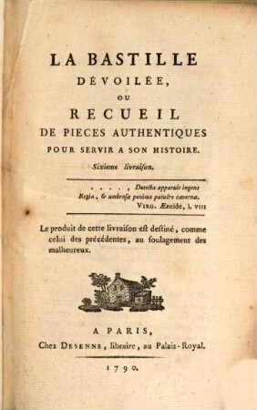 La Bastille Dévoilée, Ou Recueil Des Pieces Authentiques Pour Servir A Son Histoire, Sixieme livraison