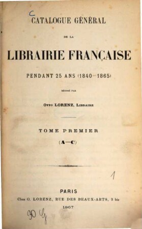 Catalogue général de la librairie française. 1. 1840/65 (1867) = A - C