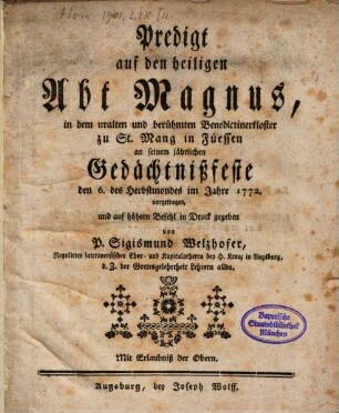 Predigt auf den heiligen Abt Magnus, in dem uralten und berühmten Benedictinerkloster zu St. Mang in Füessen an seinem jährlichen Gedächtnißfeste den 6. des Herbstmondes im Jahre 1772. vorgetragen