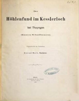 Der Höhlenfund im Kesslerloch bei Thayngen (Kanton Schaffhausen) : Originalbericht des Entdeckers