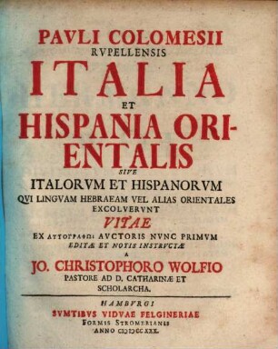 Pauli Colomesii Rvpellensis Italia Et Hispania Orientalis Sive Italorvm Et Hispanorvm Qvi Lingvam Hebraeam Vel Alias Orientales Excolvervnt Vitae