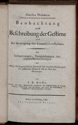 Claudius Ptolemäus Astronom zu Alexandrien ... Beobachtung und Beschreibung der Gestirne und der Bewegung der himmlischen Sphäre : Mit Erläuterungen, Vergleichungen der neuern Beobachtungen und einem stereographischen Entwurf der beyden Halbkugeln des gestirnten Himmels für die Zeit des Ptolemäus
