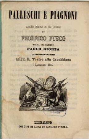 Palleschi e Piagnoni : azione mimica in sei quadri ; da rappresentarsi nell'I. R. Teatro alla Canobbiana l'autunno 1857