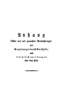Anhang früher von mir gemachter Beobachtungen über Vergiftungen durch Wurstgift, nebst einigen Bemerkungen über diese Fälle.