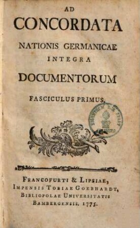 Ad concordata nationis Germanicae integra documentorum fasciculus ..., 1. - 1775. - 469 S.