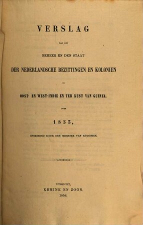 Verslag van het beheer en den staat der Nederlandsche bezittingen en koloniën in Oost- en West-=Indië en ter kust van Guinea : over .... 1853
