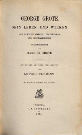 George Grote : Sein Leben und Wirken. Aus Familienpapieren, Tagebüchern und Originalbriefen zusammengestellt von Harriet Grote. Mit Porträt in Stahlstich u. Facsimile