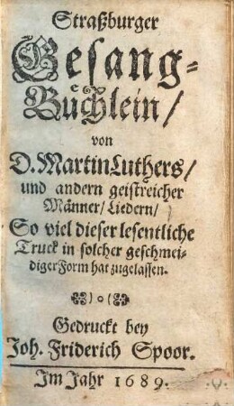 Straßburger Gesang-Büchlein : von D. Martin Luthers und andern geistreicher Männer Liedern