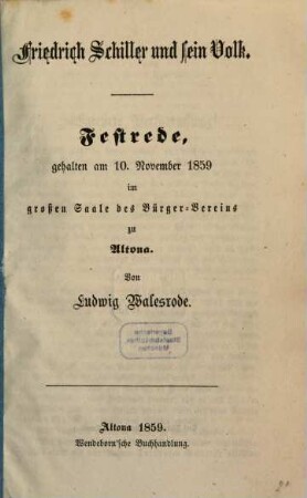Friedrich Schiller und sein Volk : Festrede gehalten am 10. November 1859 im großen Saale des Bürger-Vereins zu Altona