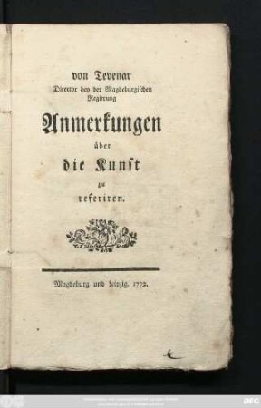 von Tevenar Director bey der Magdeburgischen Regierung Anmerkungen über die Kunst zu referiren