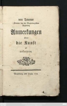 von Tevenar Director bey der Magdeburgischen Regierung Anmerkungen über die Kunst zu referiren
