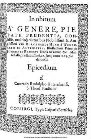 In obitum ... Viri Burckhardi Hund a Wenckheim In Altenstein, Illustrissimi Principis Johannis Ernesti Ducis Saxoniae &c. Marschalli praestantissimi, 27. Iunii ann 1608. pie defuncti Epicedium