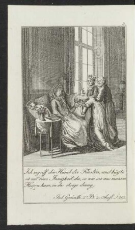 [Illustration:] 3. Ich ergriff die Hand der Fürstin, und küsste sie mit einer Innigkeit, die, so wie sie aus meinem Herzen kam, in das ihrige drang. ...