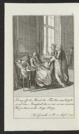 [Illustration:] 3. Ich ergriff die Hand der Fürstin, und küsste sie mit einer Innigkeit, die, so wie sie aus meinem Herzen kam, in das ihrige drang. ...