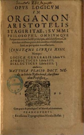 Opus logicum in organon Aristotelis Stagiritae ... : Constans libris XIIII ; Nempe Logicae generalis libris VI. Apodictices libris IIII. Dialectices libris IIII.