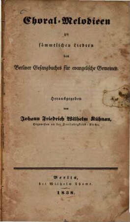 Choral-Melodien zu sämmtlichen Liedern des Berliner Gesangbuches für evangelische Gemeinen
