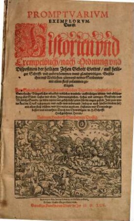 Promptvarivm exemplorvm Das ist: Historien vnd Exempelbuch nach Ordnung vnd Disposition der heiligen Zehen Gebott Gottes auß heiliger Schrifft vnd andern bewerten vnnd glaubwirdigen Geistlichen vnd Weltlichen alten vnd newen Scribenten mit allem fleiß zusammen getragen ...