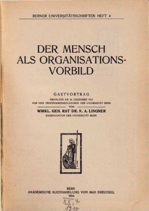 Der Mensch als Organisationsvorbild : Gastvortrag, gehalten am 14. Dezember 1912 vor dem Professorenkollegium der Universität Bern