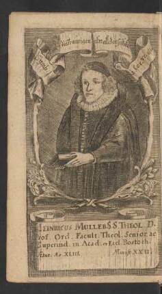Heinricus Mullers S. Theol. D. Prof. Ord. Facult. Theol. Senior, ac Superind. in Acad. et Eccl. Rostoch. Aetat. Ao. XLII. Minist. XXII.