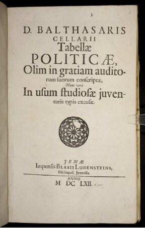 D. Balthasaris Cellarii Tabellae Politicae : Olim in gratiam auditorum suorum conscriptae, Nunc vero In usum studiosae iuventutis typis excusae