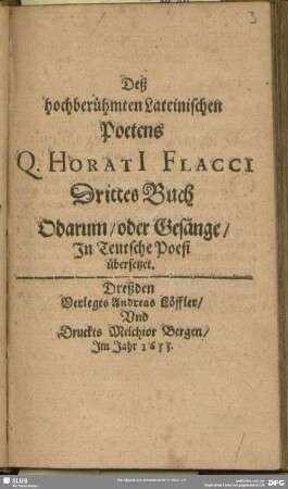 3: Deß Hochberühmten Lateinischen Poetens Q. Horatii Flacci ... Buch Odarum, oder Gesänge : in Teutsche Poesi übersetzet