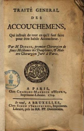 Traité general des accouchemens : qui instruit de tout ce qu'il faut faire pour être habile accoucheur